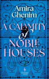 A Calamity of Noble Houses by Amira Ghenim